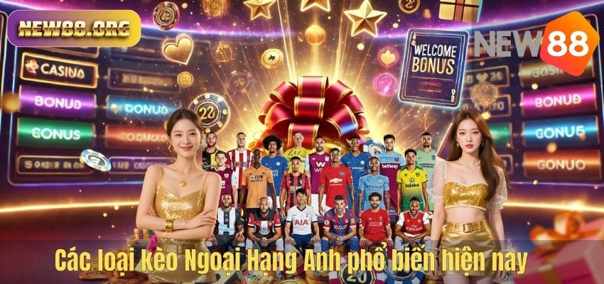 Các loại kèo Ngoại Hạng Anh phổ biến hiện nay